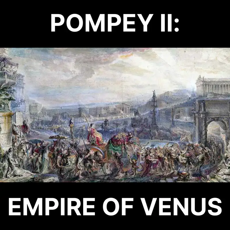 84 - Pompey II: Empire of Venus