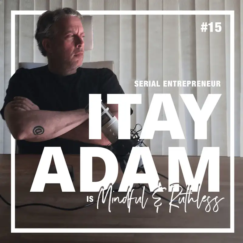 15: There's a Lot of Money Out There, Now Get Your Hands On It (w/ Itay Adam — Serial Entrepreneur)