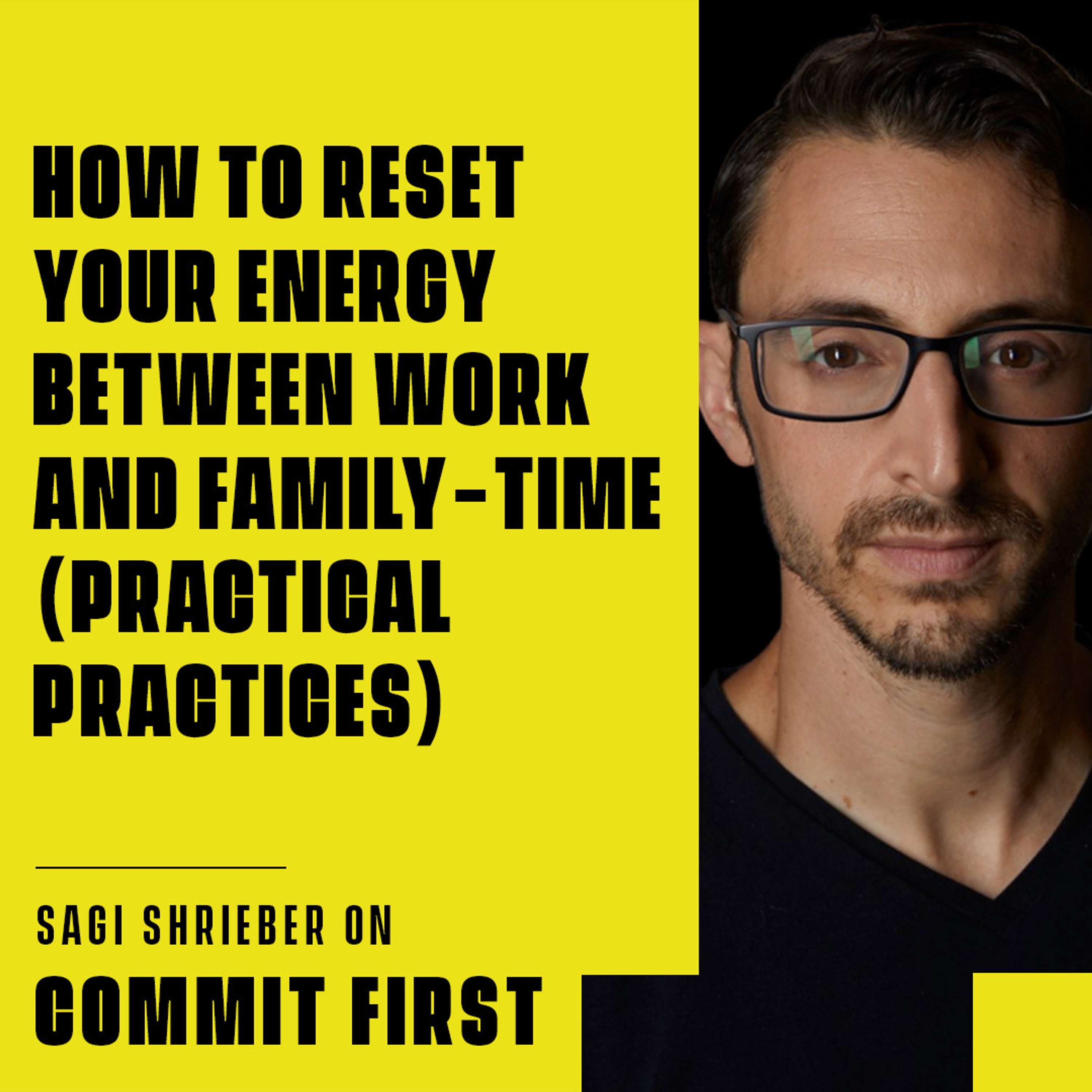 cover of episode Episode 124: How to RESET your Energy Between Work and Family-time (Practical Practices)