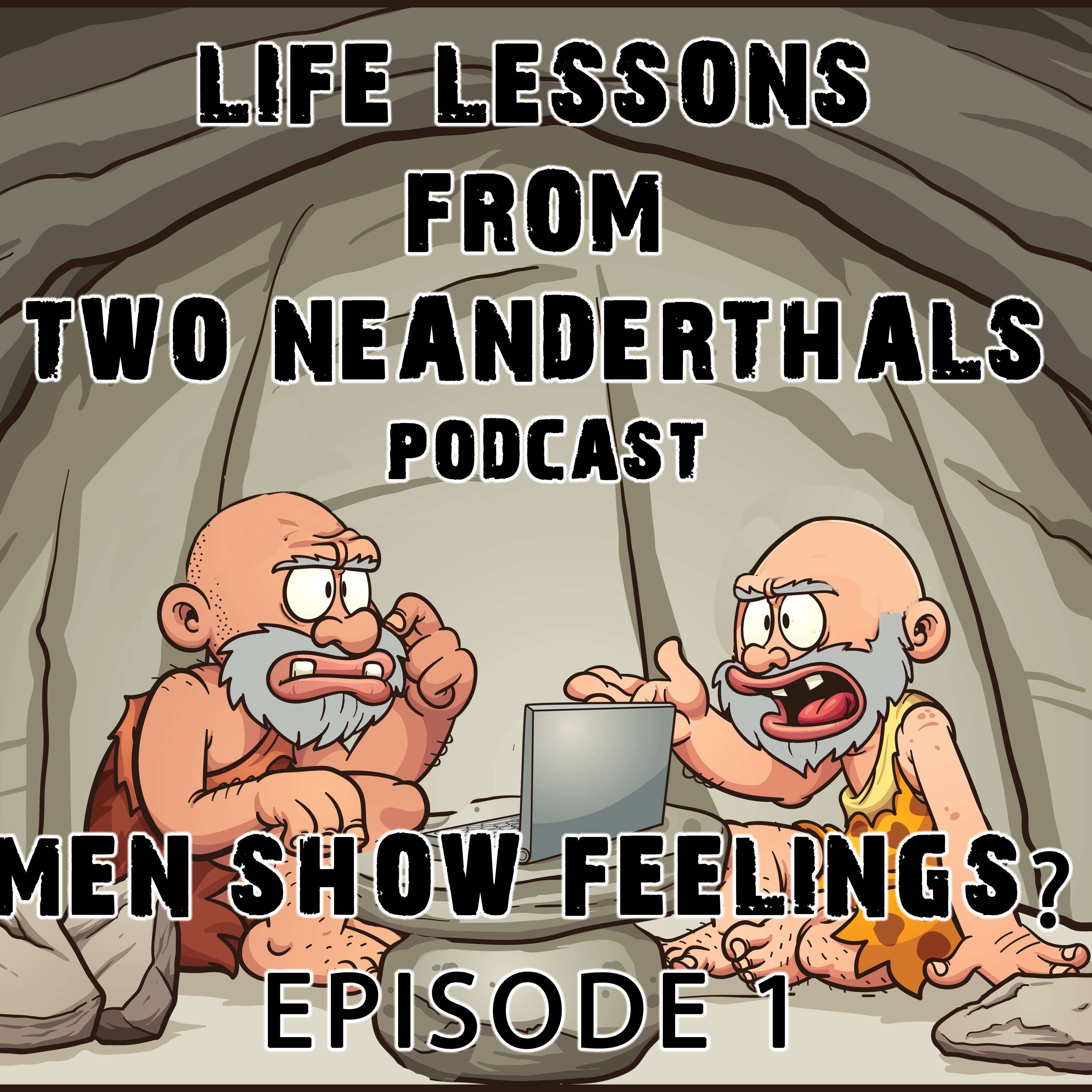2 Neanderthals Podcast - Men showing feelings?