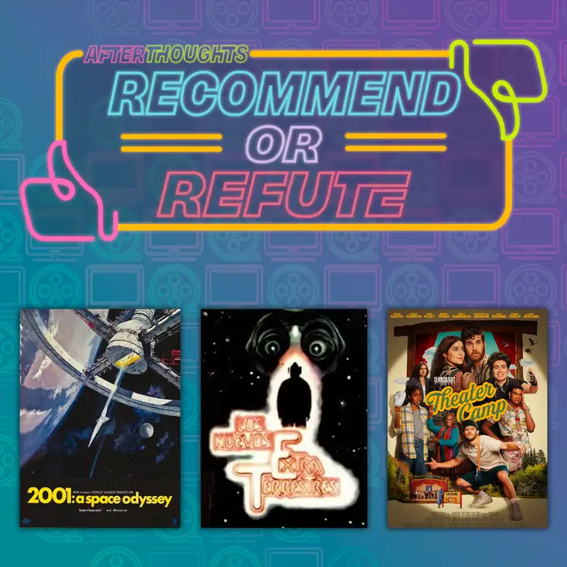 Recommend or Refute | 2001: A Space Odyssey, The Extraterrestrial Visitors, and Theater Camp