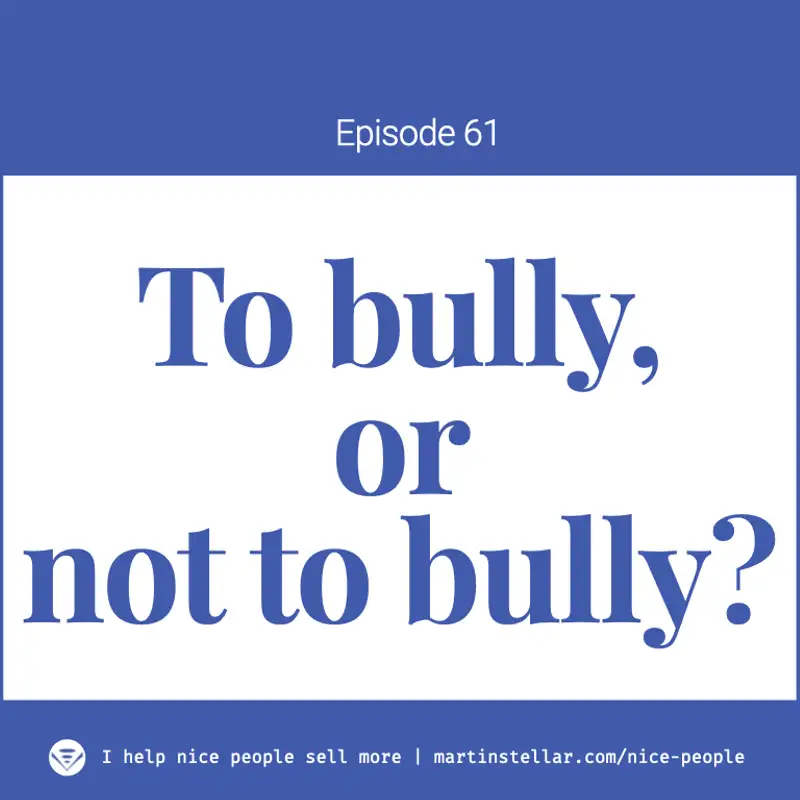 Ep 61: To bully, or not to bully?