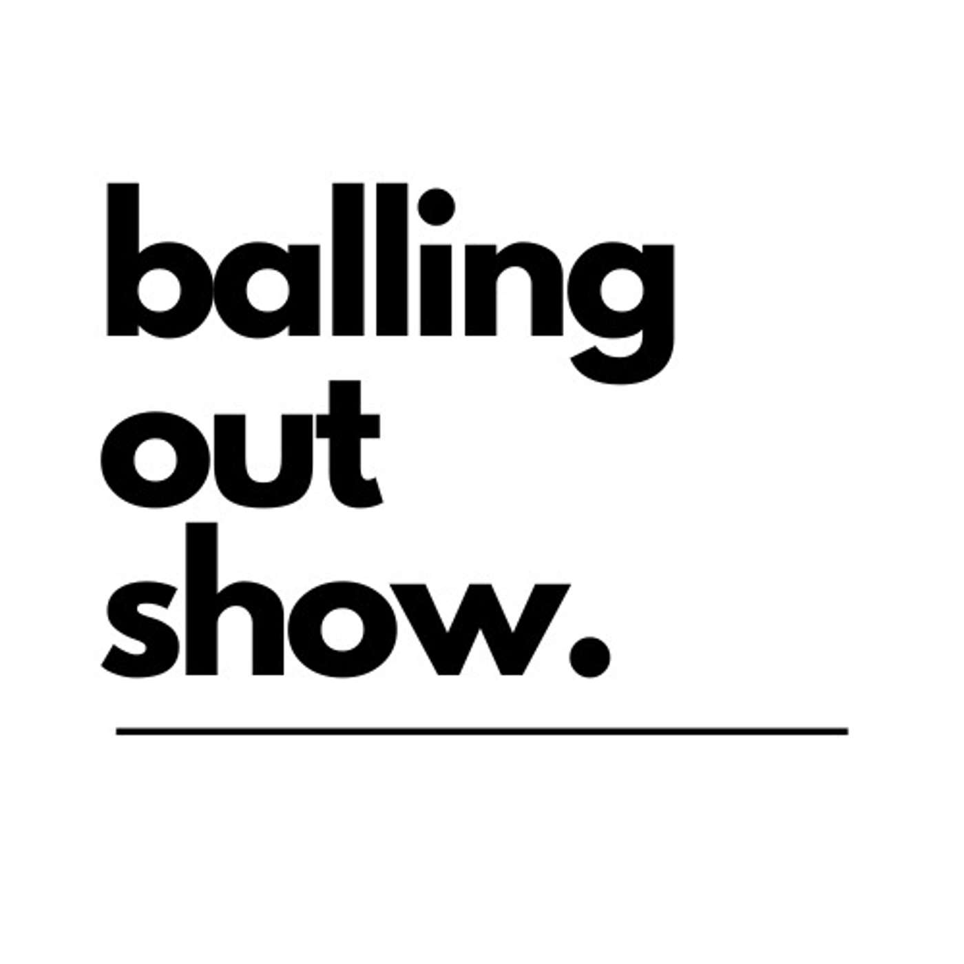 Balling Out Show 
