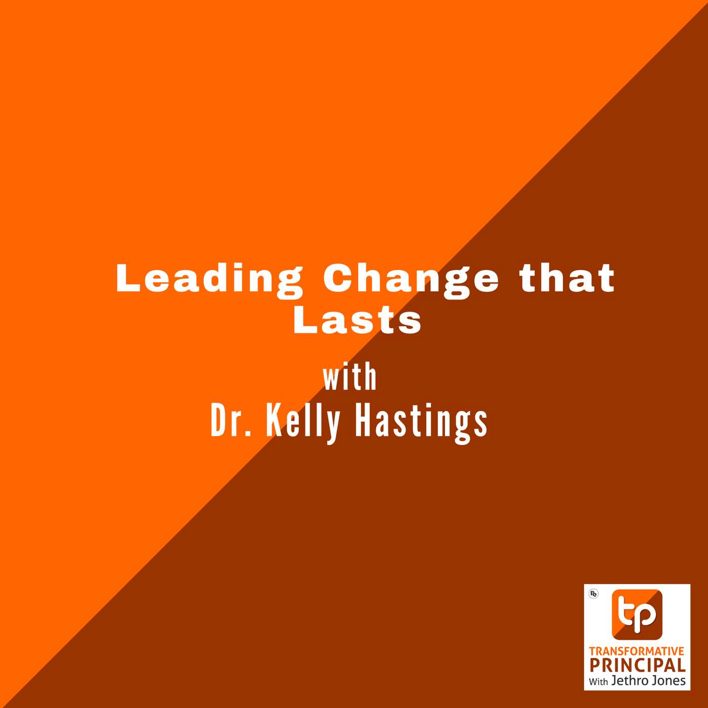 Leading Change that Lasts with Dr. Kelly Hastings