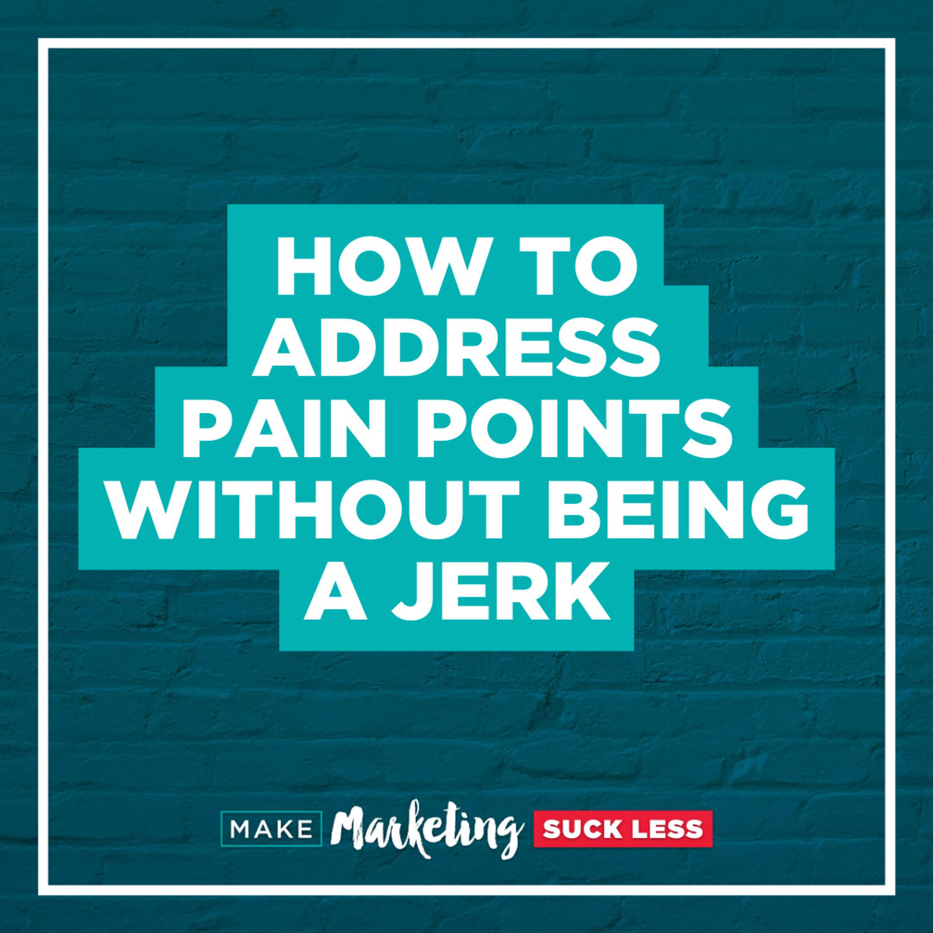 How To Address Pain Points Without Being A Jerk