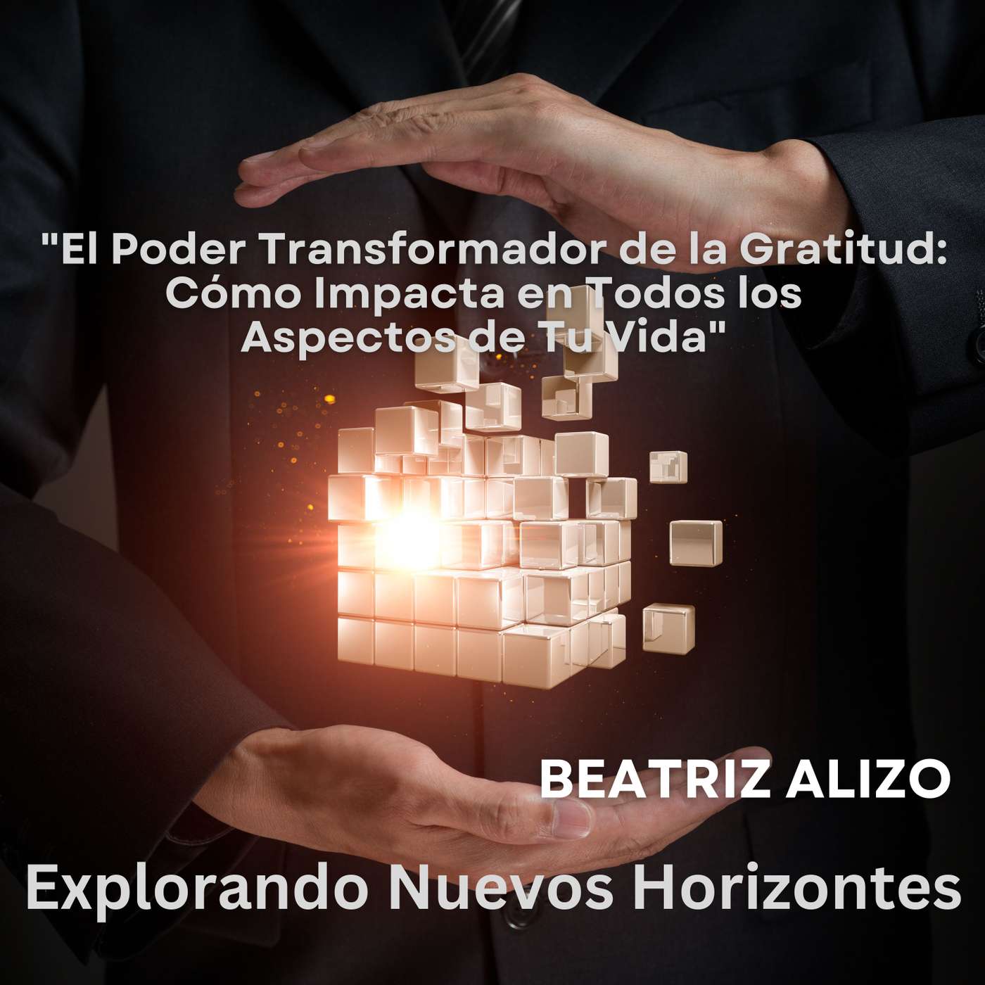 "El Poder Transformador de la Gratitud: Cómo Impacta en Todos los Aspectos de Tu Vida"