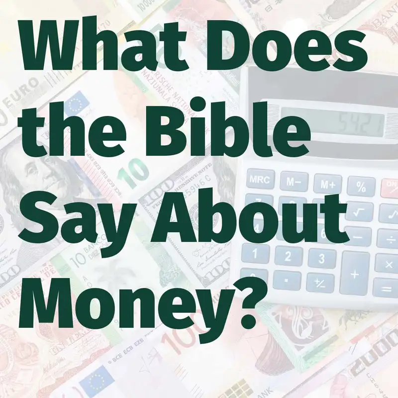 Episode 113: What Does the Bible Say About Money?