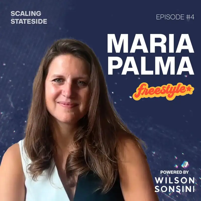 Scaling Stateside Podcast Episode #4 with Maria Palma, General Partner at Freestyle Capital