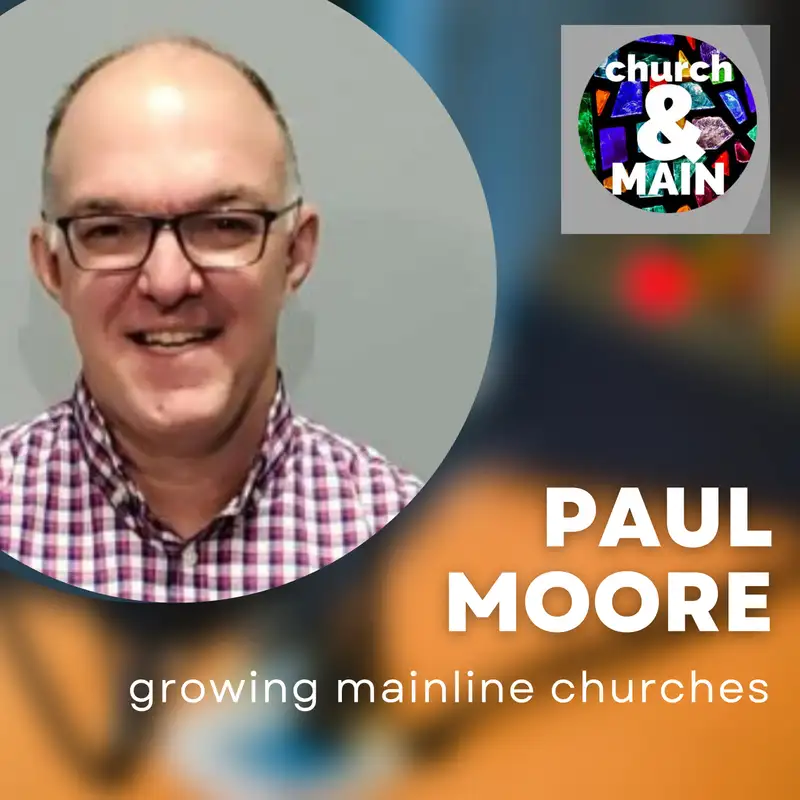 Episode 164: The Most Vital Strategy for Mainline Church Growth with Paul Moore