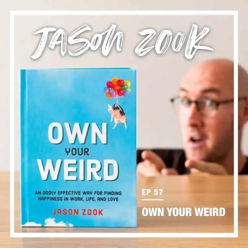57: How to Stand Out and Find Your Own Voice (w/ Jason Zook - author of the new book “Own Your Weird”)