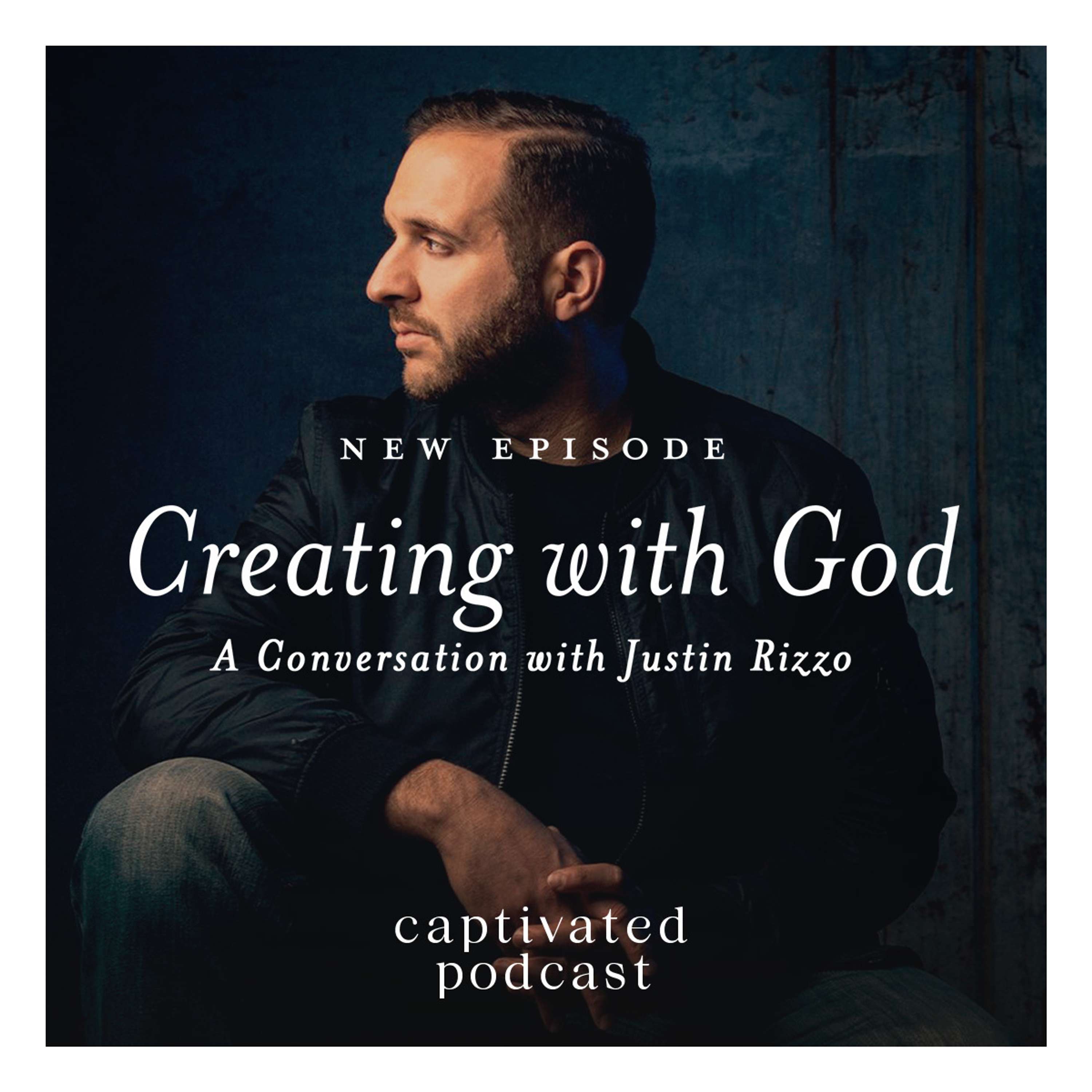 Creating with God – A Conversation with Justin Rizzo