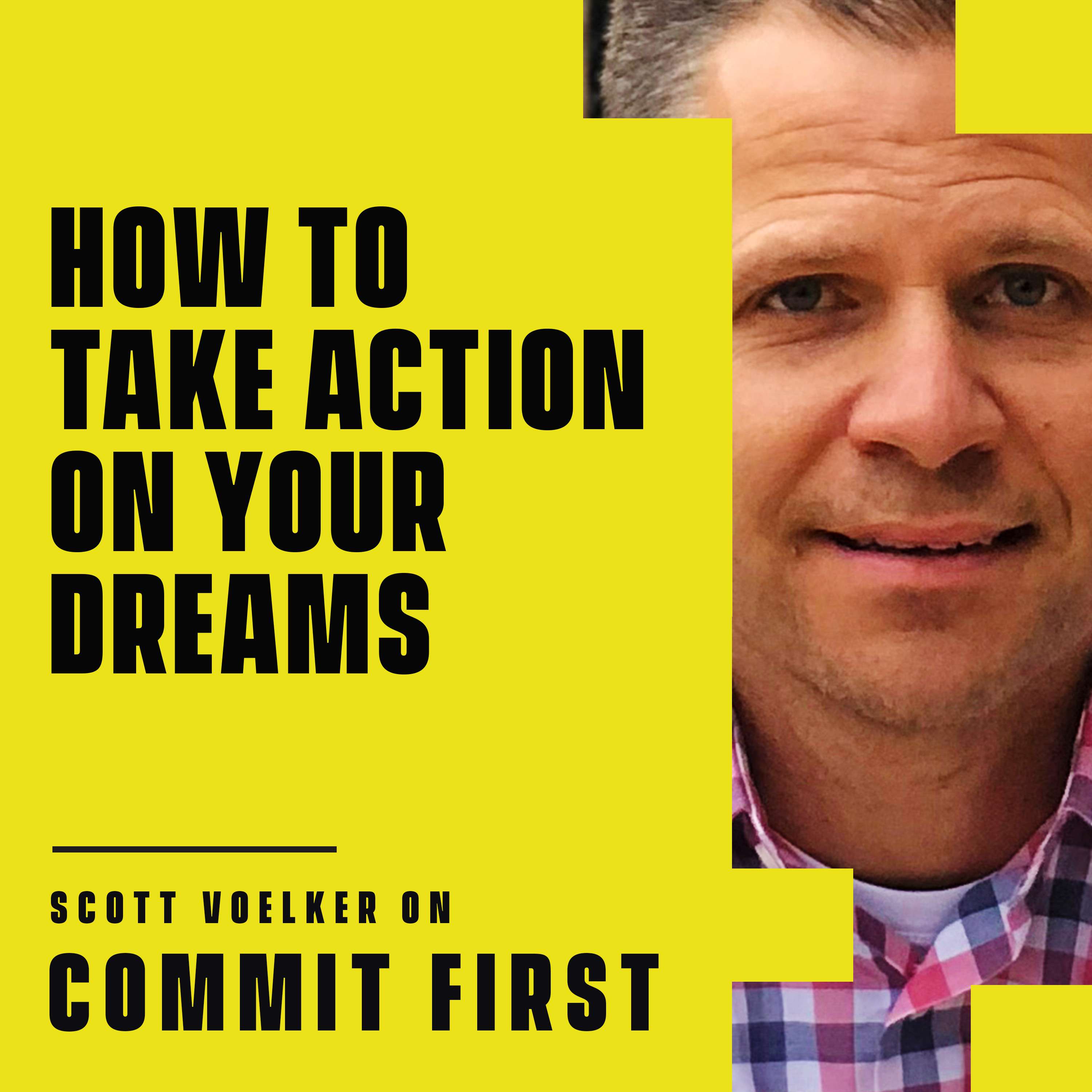 cover of episode Episode 98: How to Take Action on Your Dreams (w/ Scott Voelker)