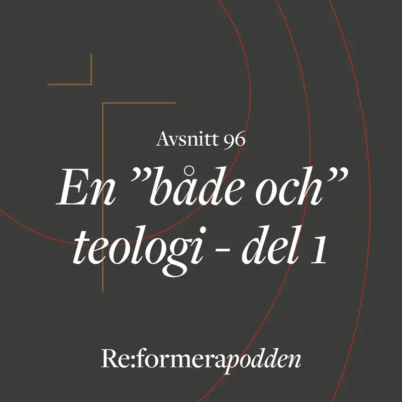 Avsnitt 96 - En ”både och” teologi del 1
