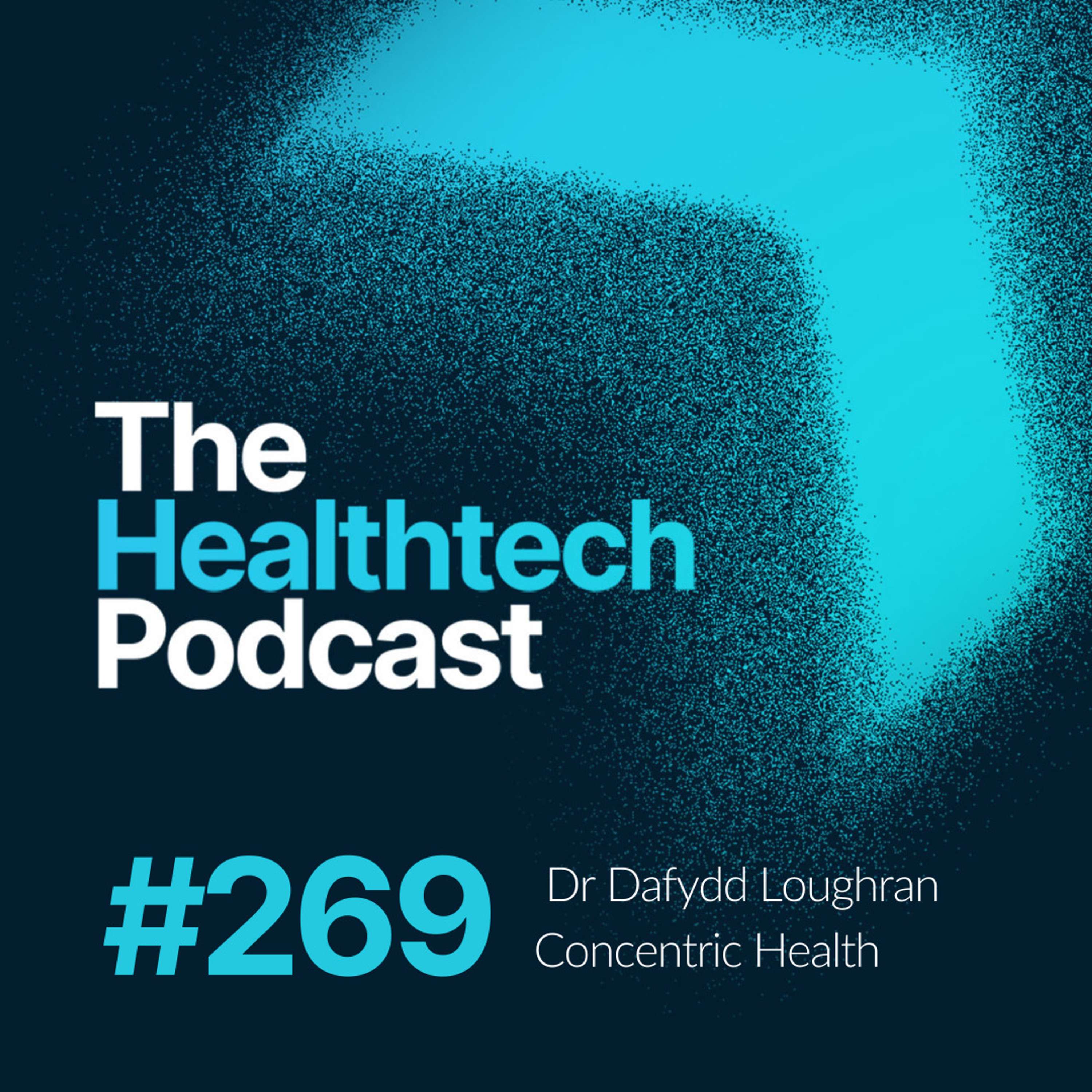 #269 The Story of Concentric Health with CEO Dr Dafydd Loughran ⭕ - podcast episode cover