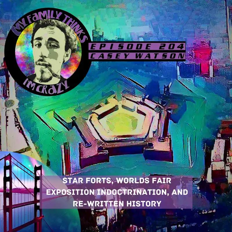 Casey Watson - G.G.S.F.C | Star Forts, Worlds Fair Exposition Indoctrination, and Re-Written History