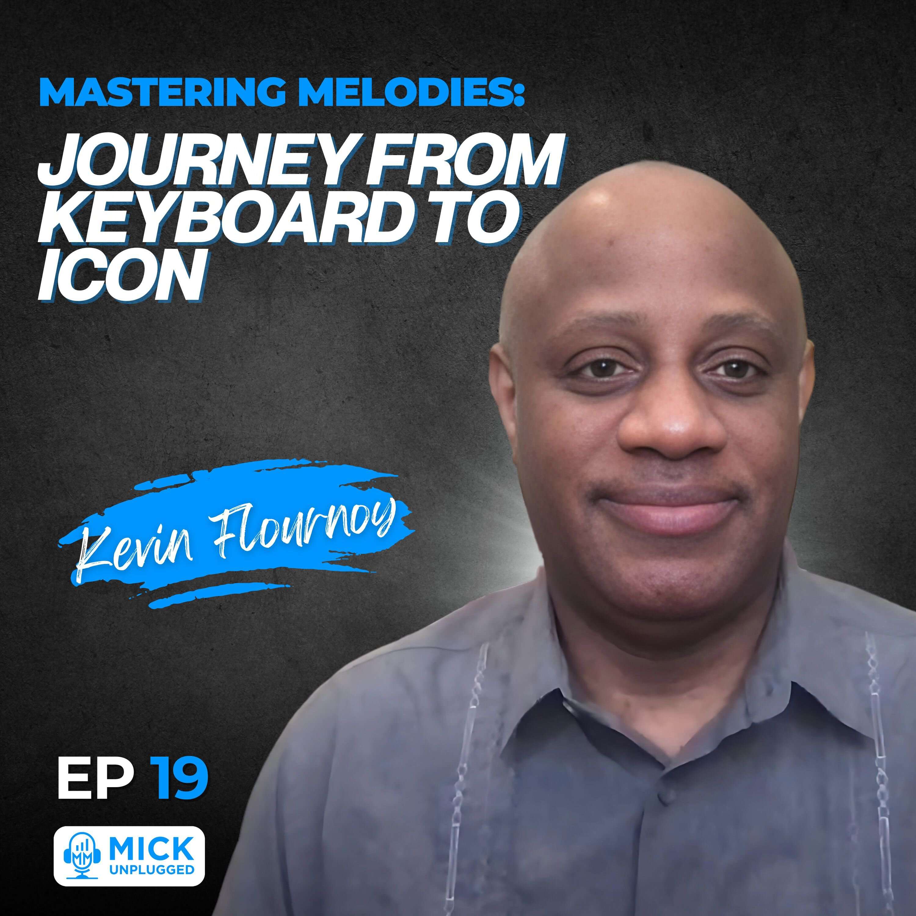 cover of episode Kevin Flournoy | Mastering Melodies: Journey from Keyboard to Icon - Mick Unplugged [EP 19]