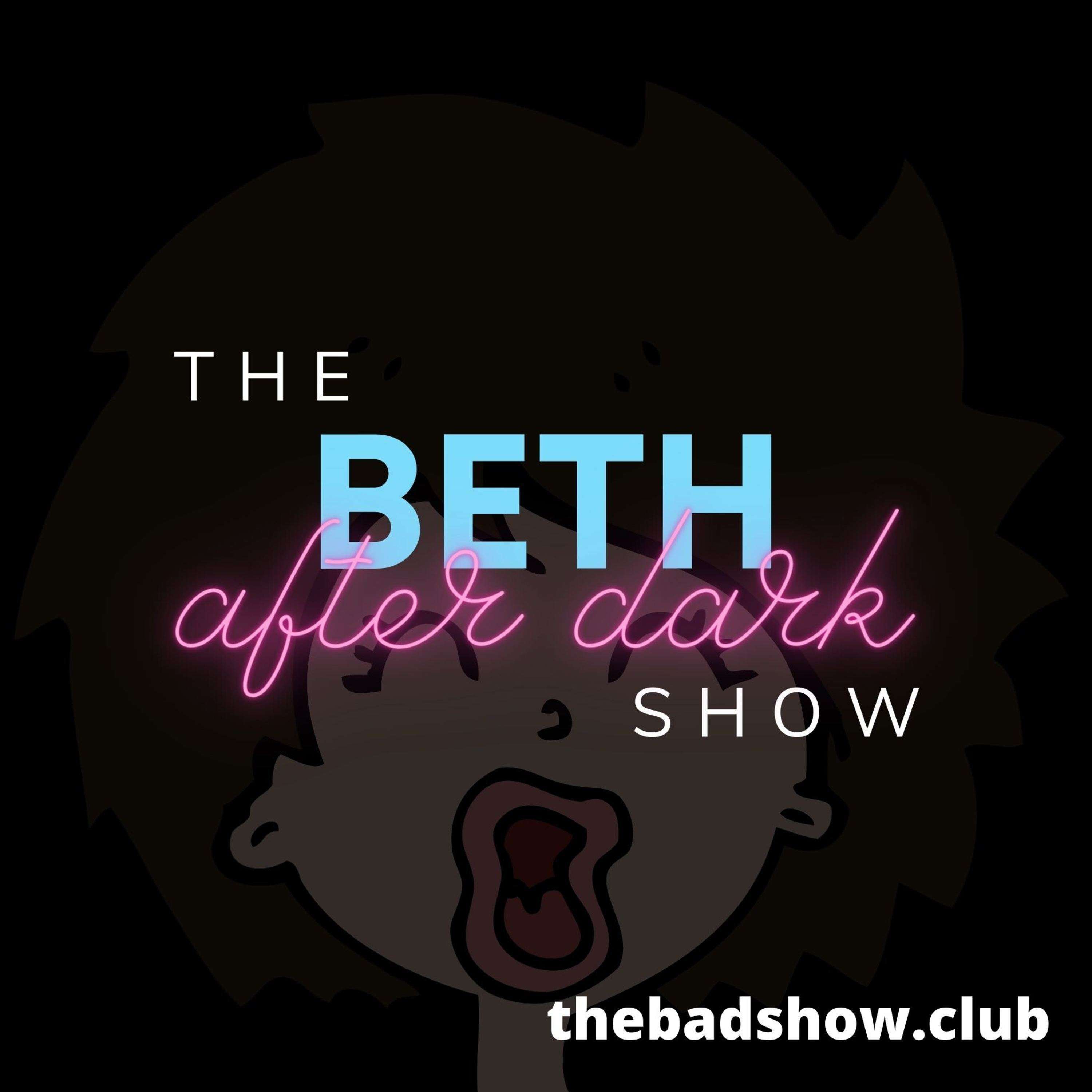 The Beth After Dark Show