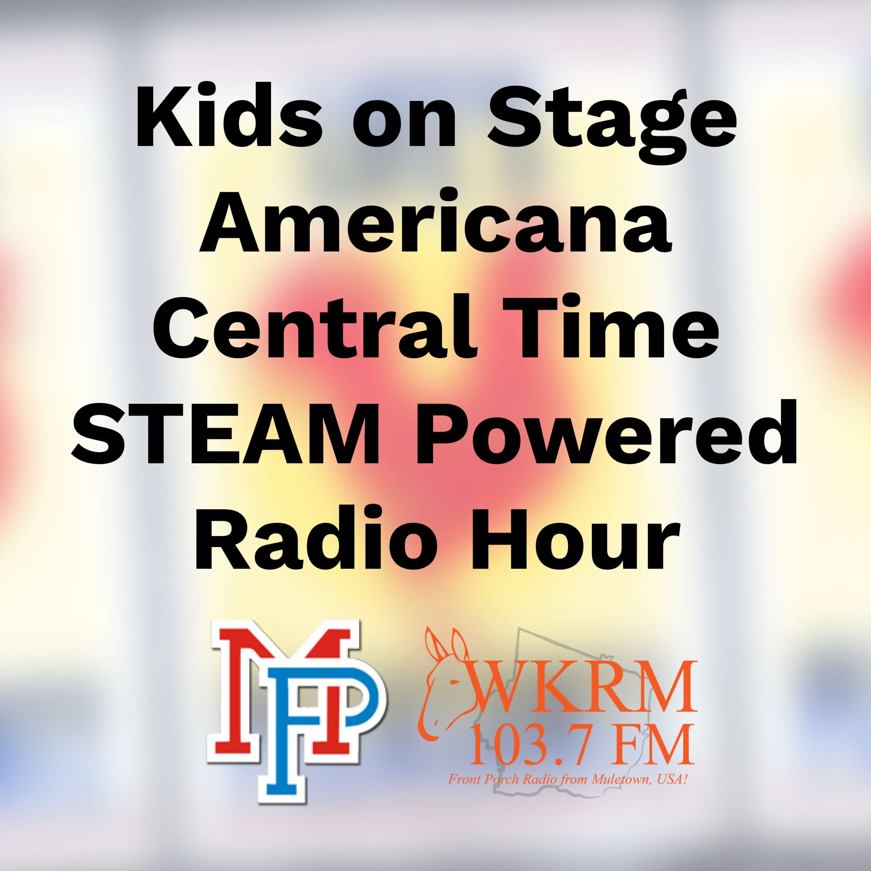 Kids on Stage Americana Central Time STEAM Powered Radio Hour podcast artwork
