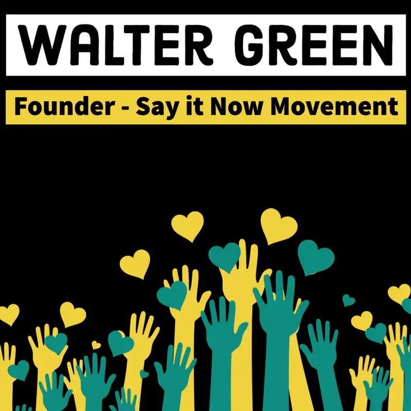 Walter Green - Founder - Say it Now Movement