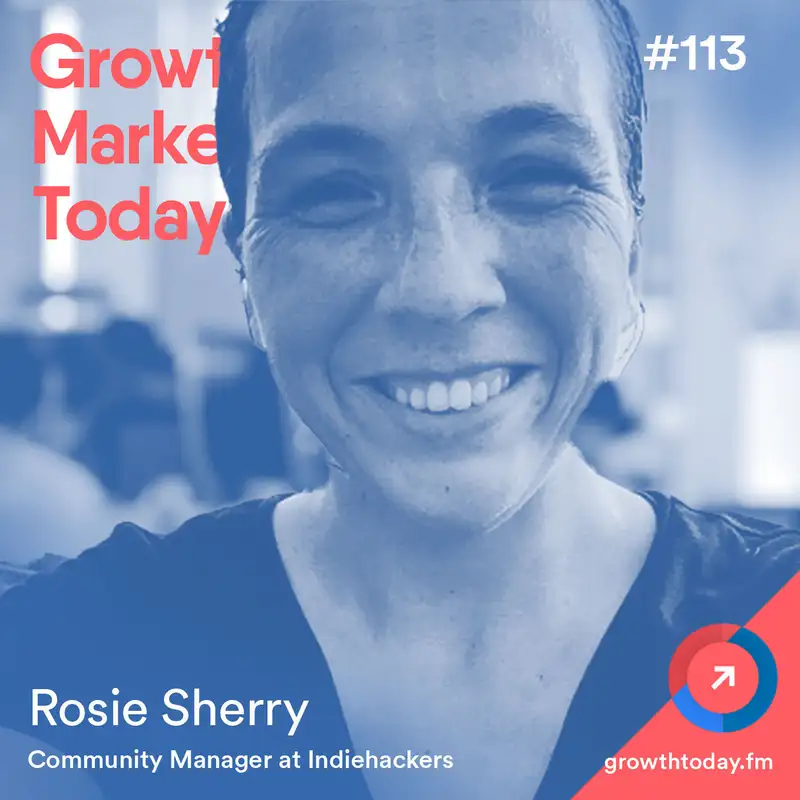 How Indie Hacker's Thrive and Grow With Rosie Sherry (GMT113)
