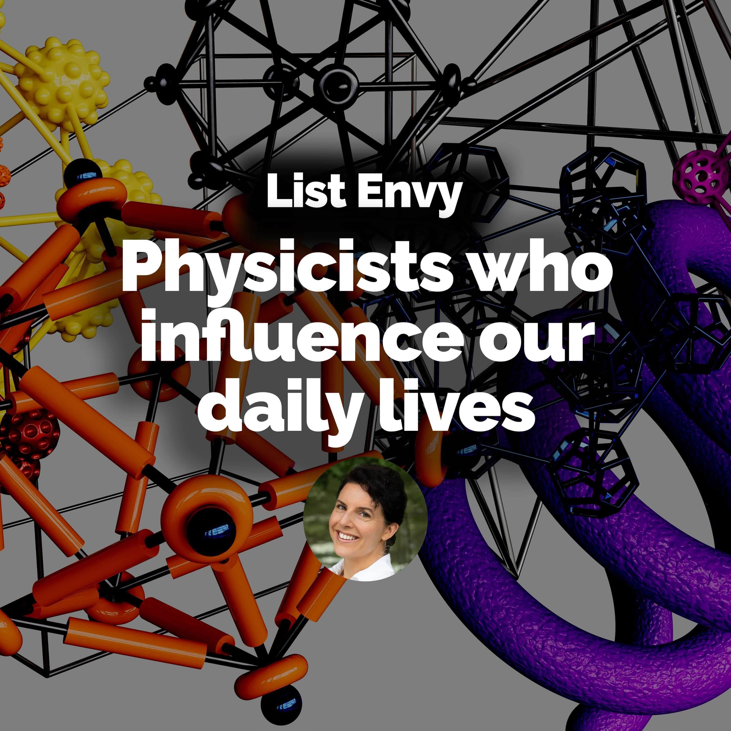 Top 5 physicists who influence our daily lives