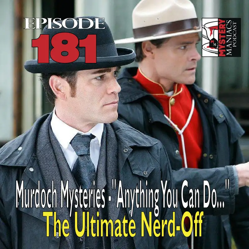 Episode 181 - Murdoch Mysteries - "Anything You Can Do..."- The Ultimate Nerd-Off
