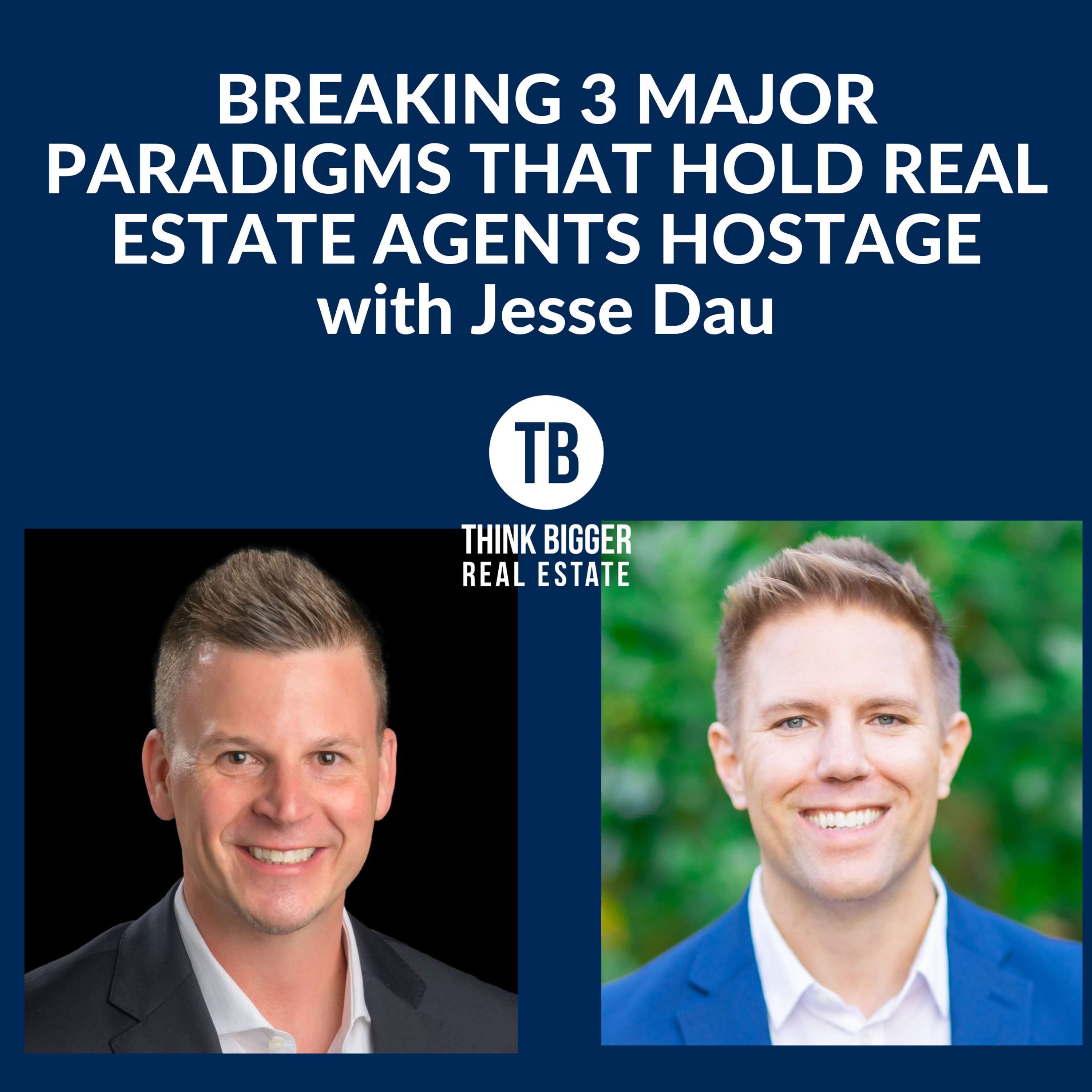 Breaking 3 Major Paradigms that Hold Real Estate Agents Hostage | Jesse Dau