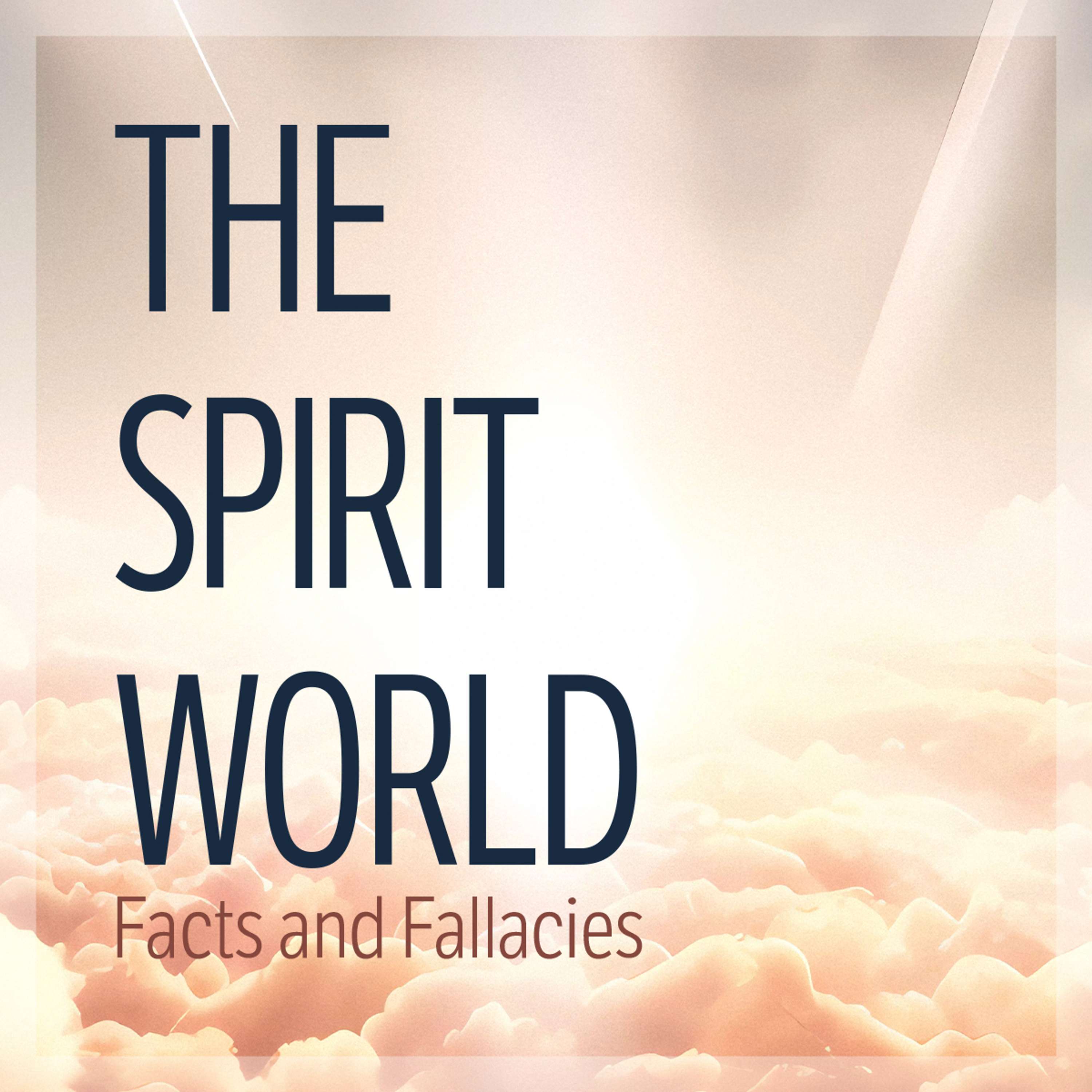 The Spirit World: Facts and Fallacies