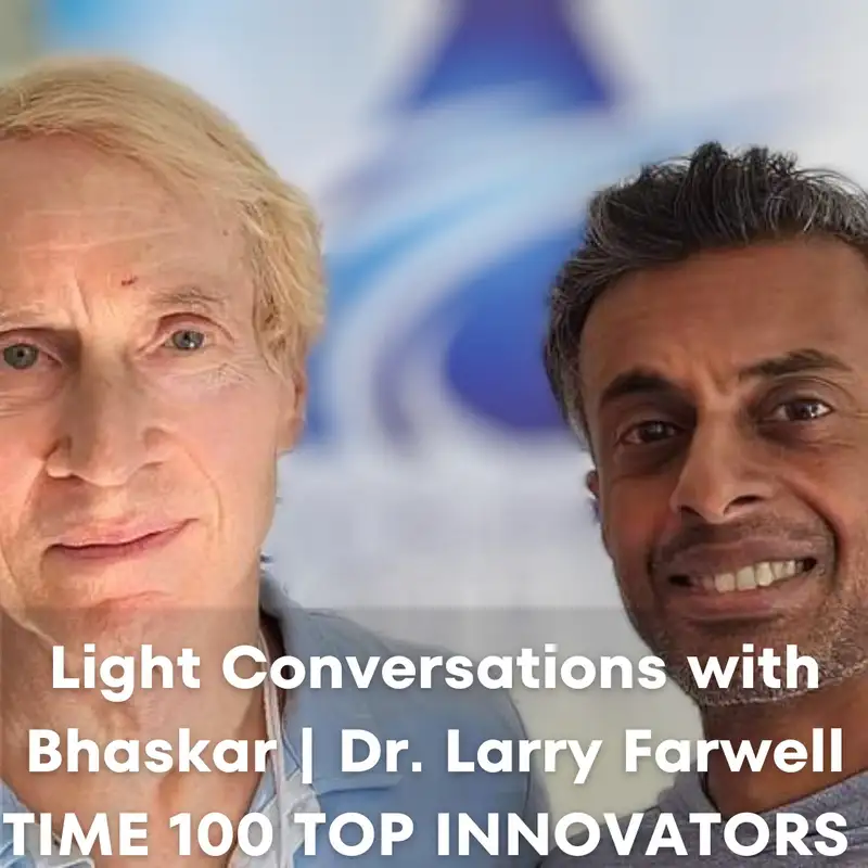 	 Light Conversations with Bhaskar #5 - Dr. Larry Farwell