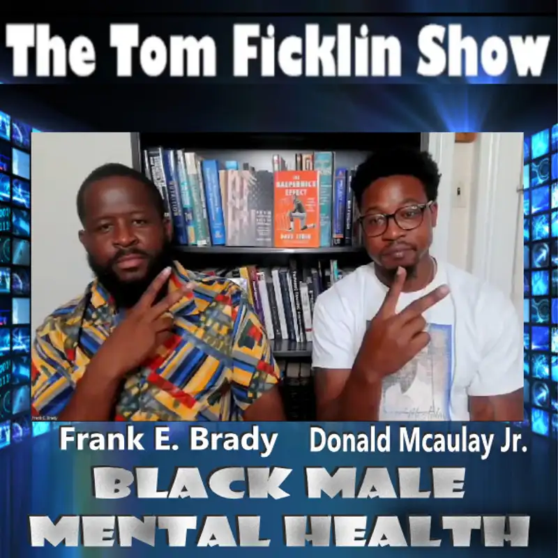 The Tom Ficklin Show (Guest Host Donald McAulay) Frank E. Brady, (Black Male Mental Health 2)