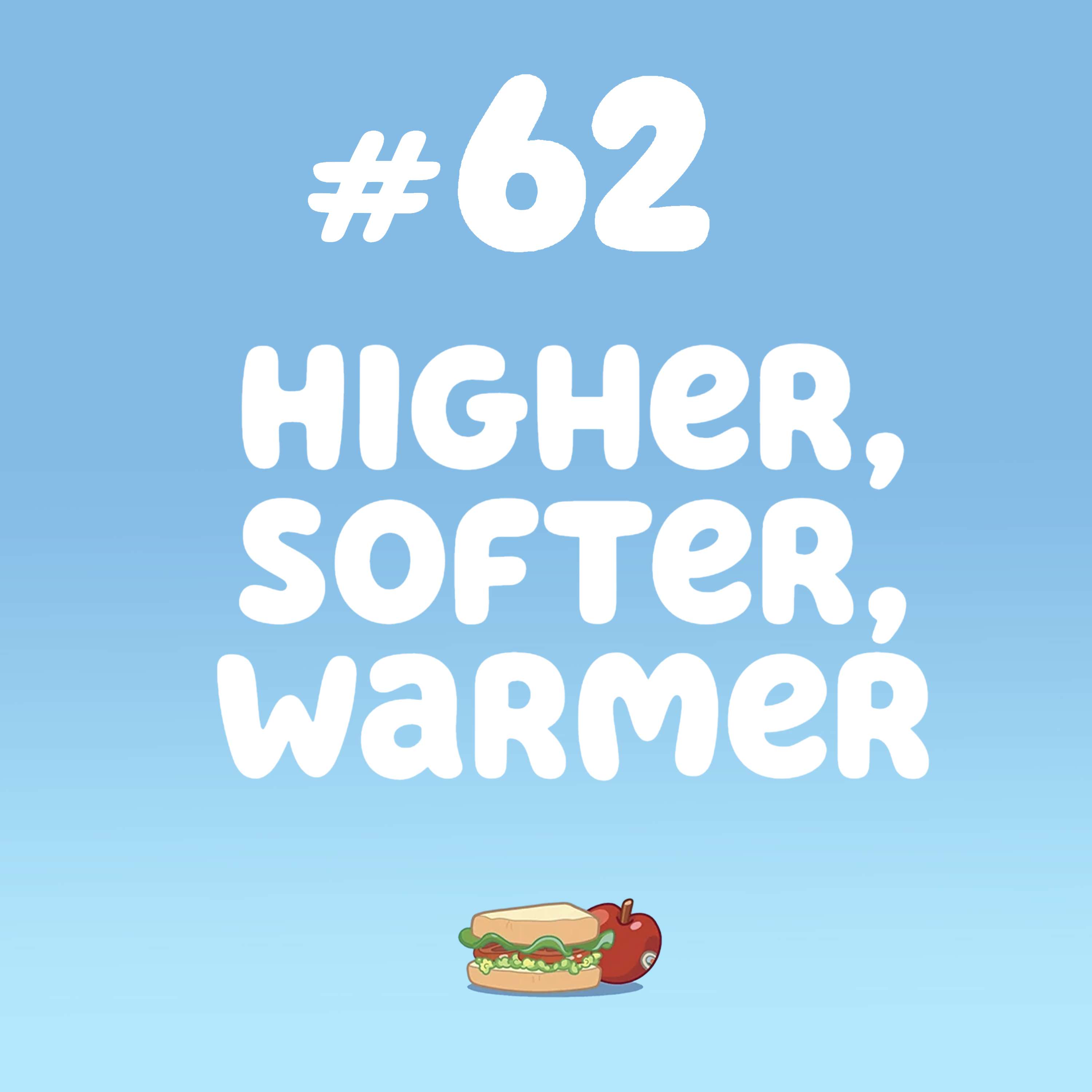 Higher, Softer, Warmer