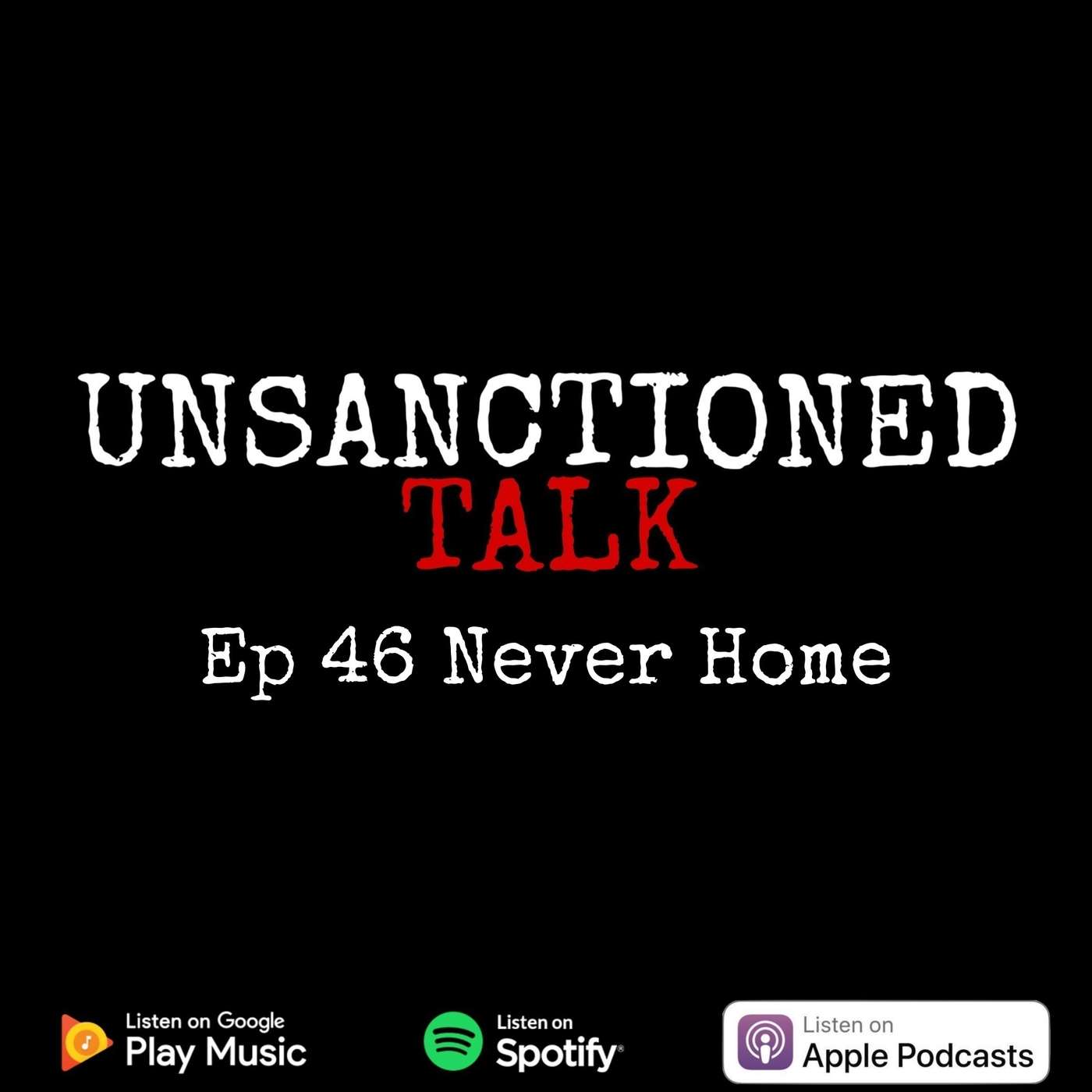 Ep 46 Never Home