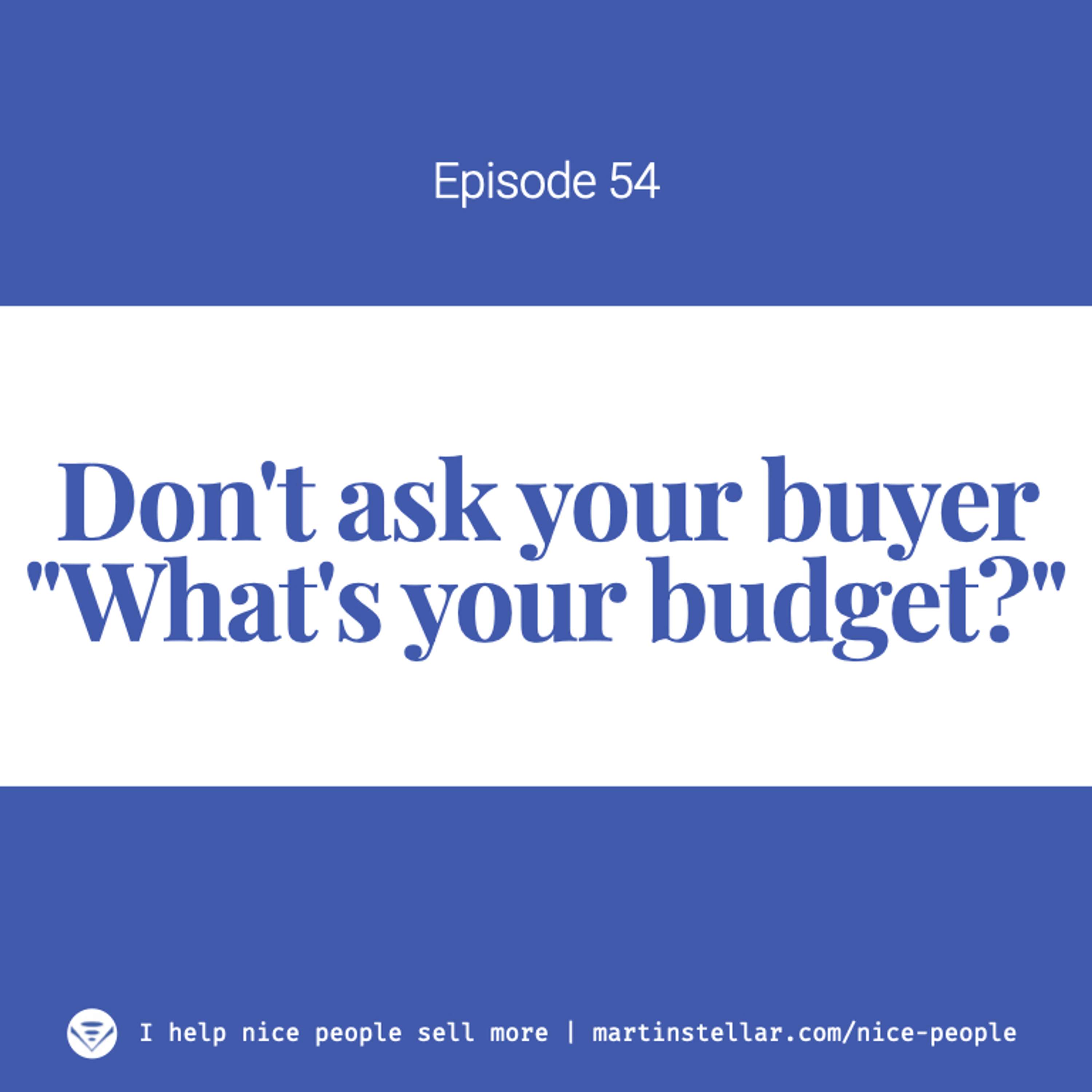 Ep 54: Ask your buyers for their budget? Great, now they're going to lowball and haggle