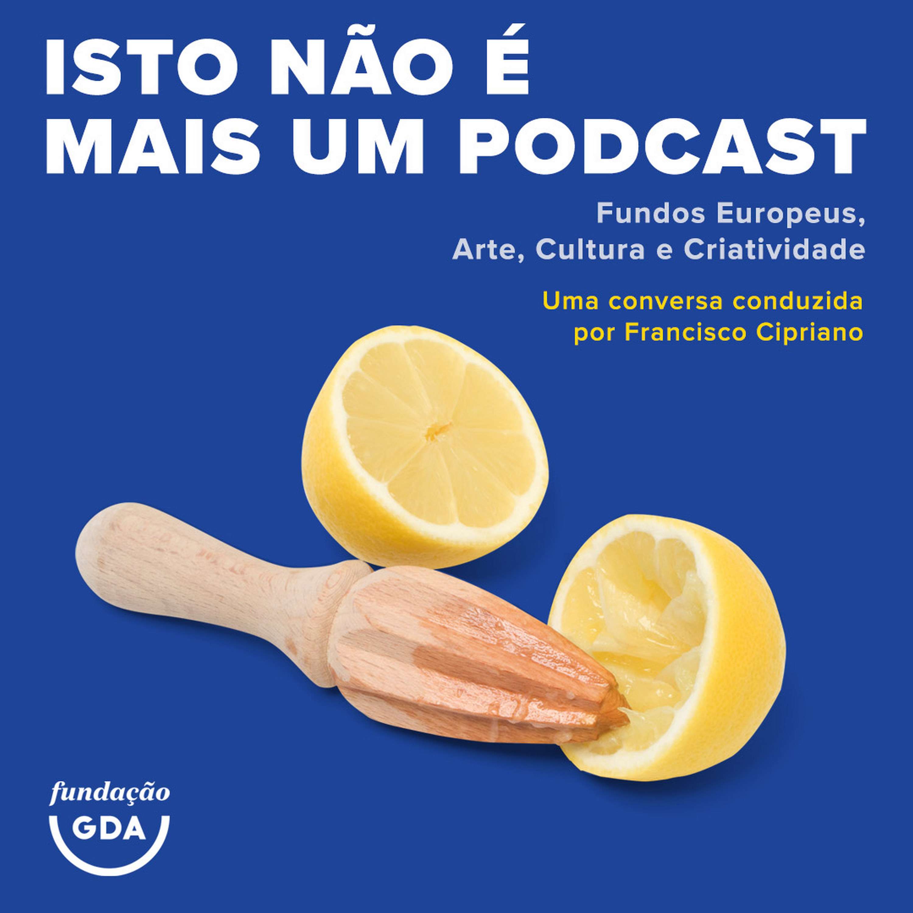 Isto não é mais um Podcast - Fundos Europeus, Arte, Cultura e Criatividade