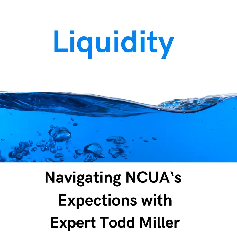 Navigating NCUA's Liquidity Expectations; Insights and Strategies with Expert Todd Miller