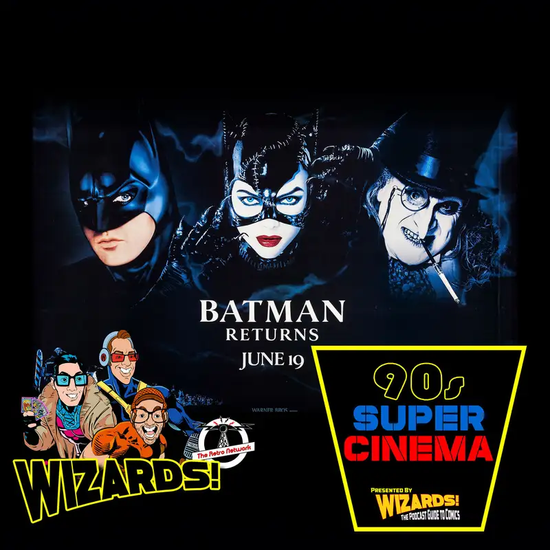 WIZARDS The Podcast Guide To Comics | BONUS Series: 90's Super Cinema #3 - Batman Returns