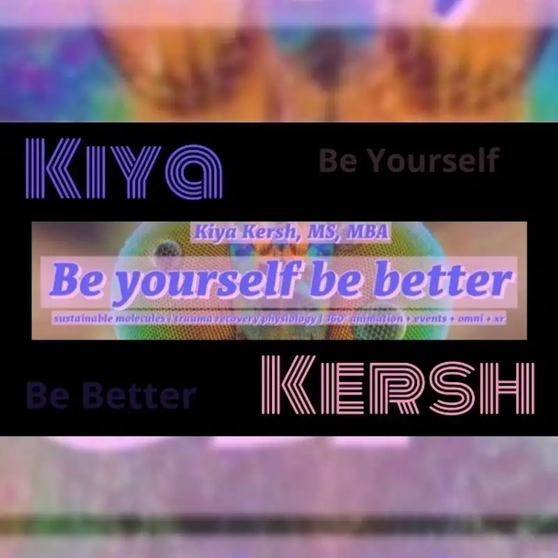 Kiya Kersh - Be Yourself, Be Better, Be Authentic 