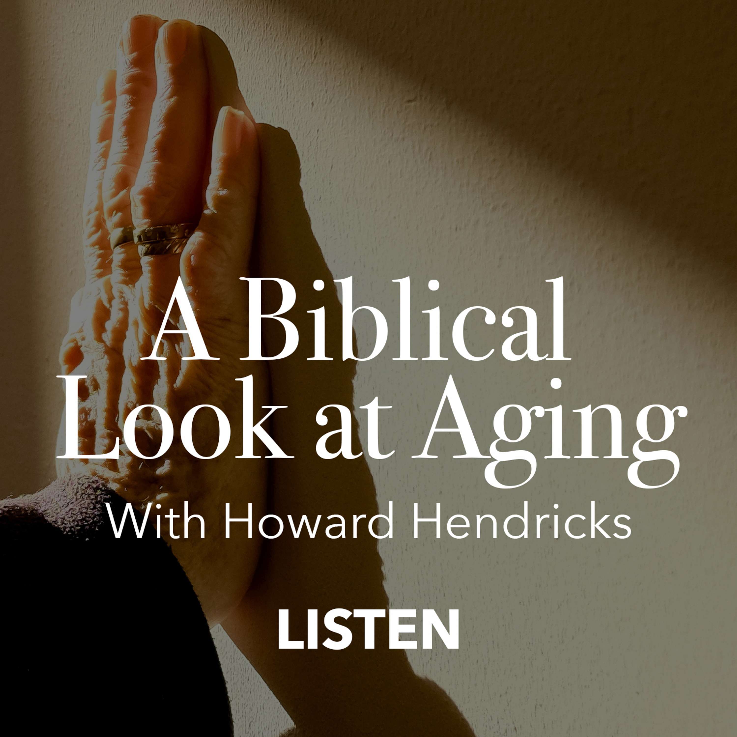 A Biblical Look at Aging (Part 1) - Howard Hendricks