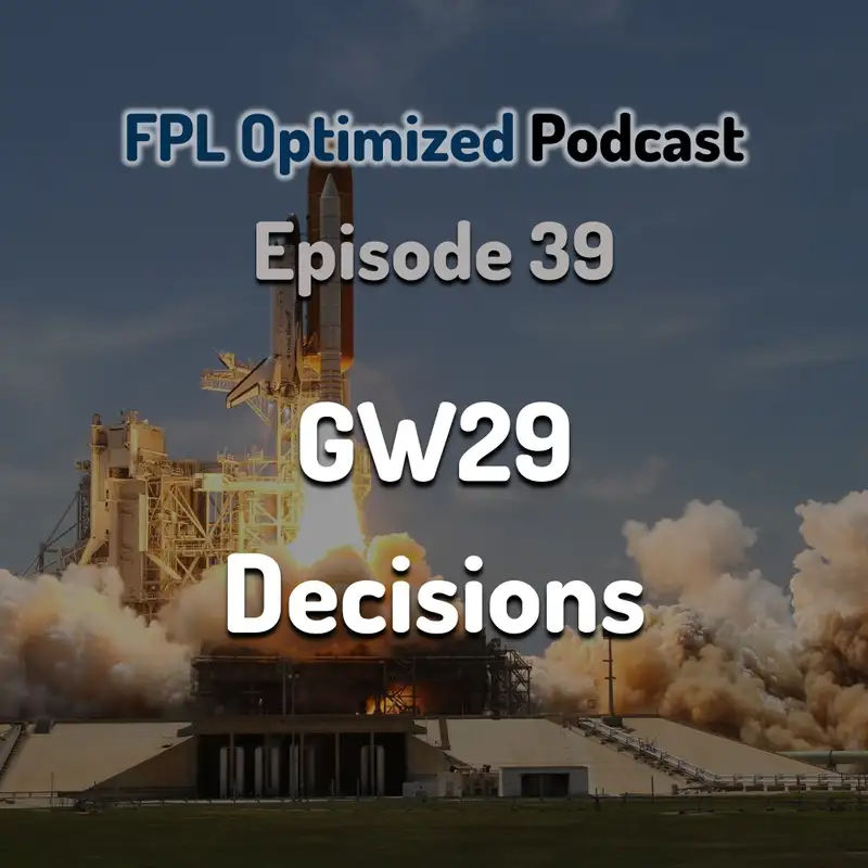Episode 39. GW29 Decisions