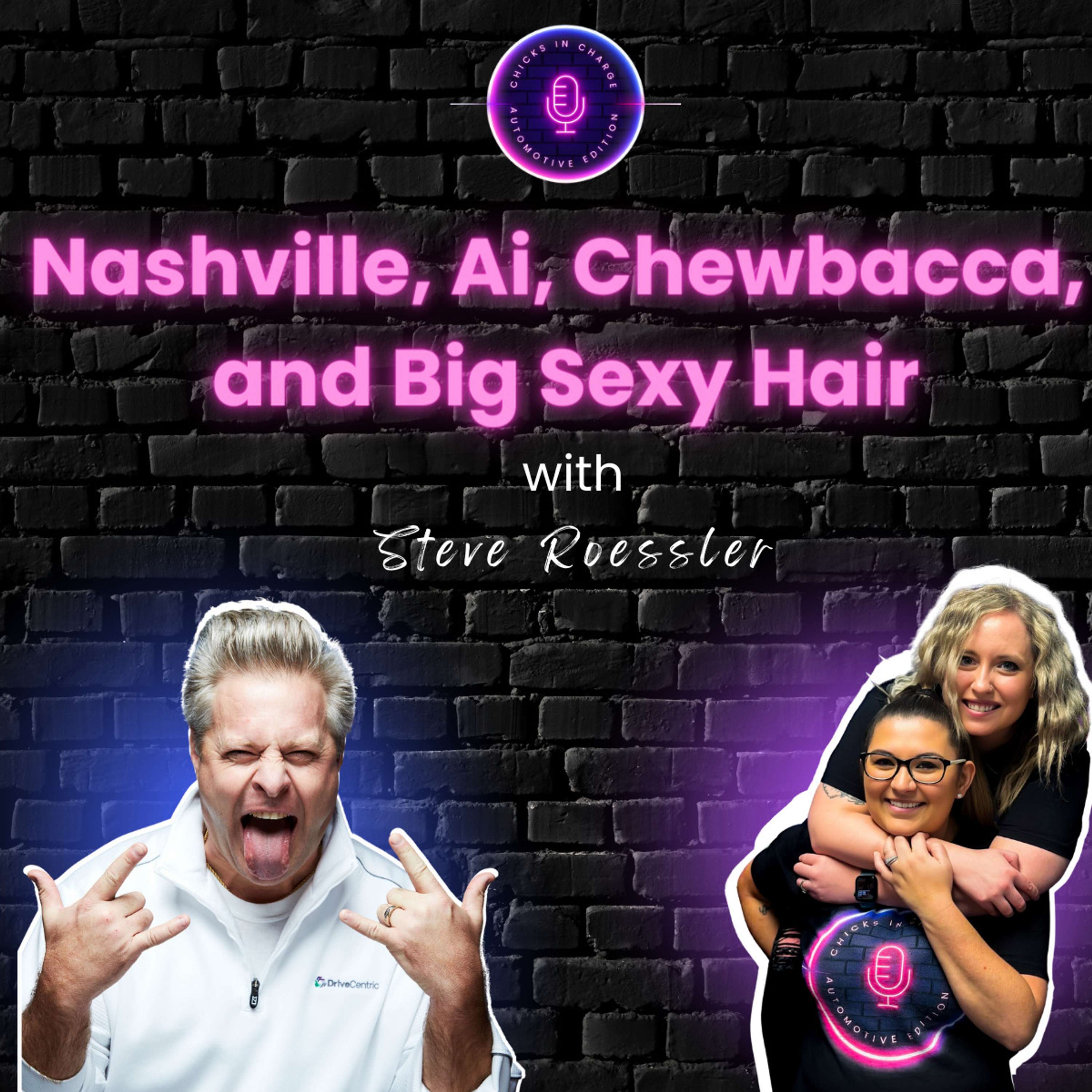 Nashville, Ai, Chewbacca, and Big Sexy Hair ft. Steve Roessler