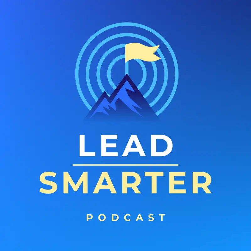Welcome To The Lead Smarter Podcast!