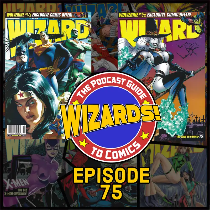 WIZARDS The Podcast Guide To Comics | Episode 75