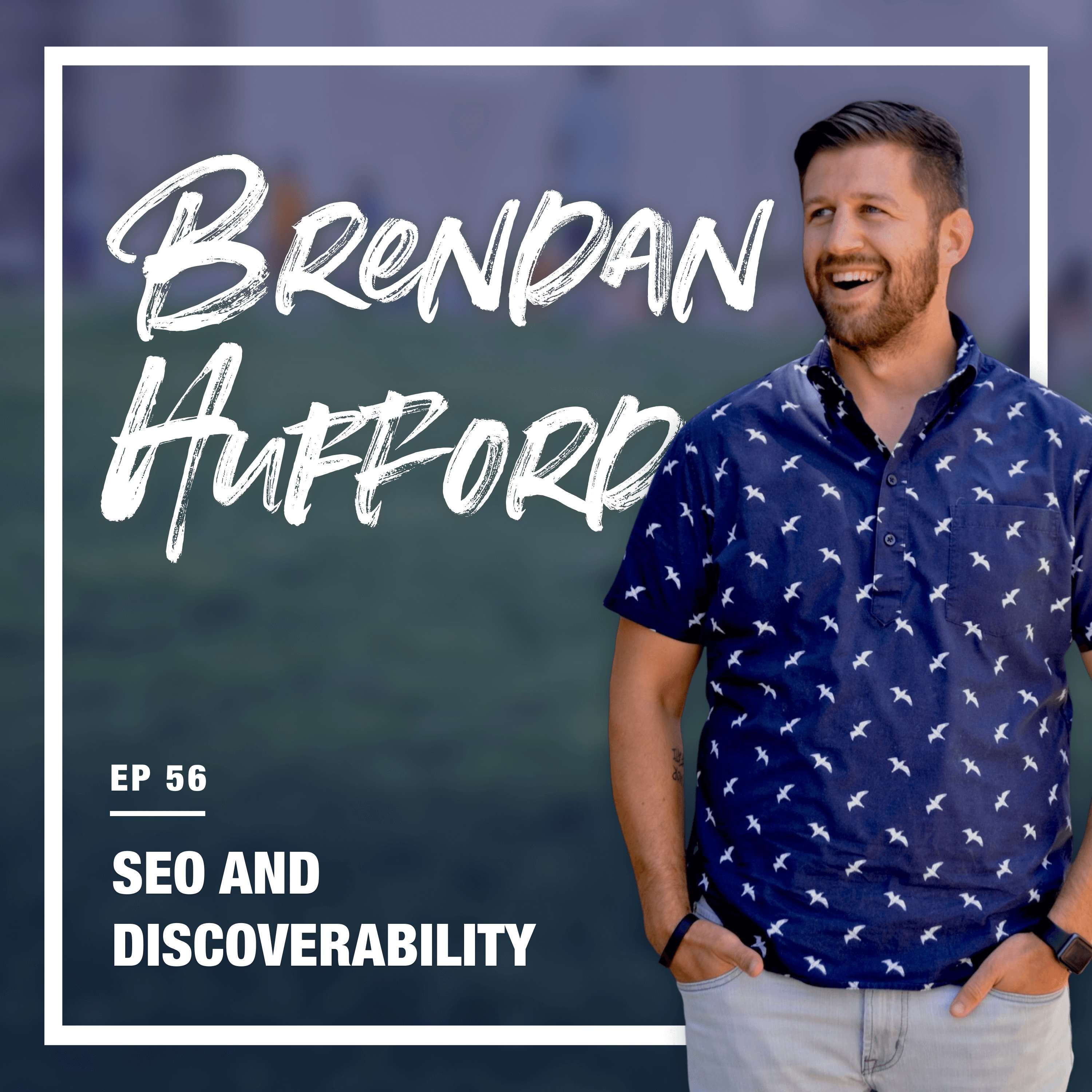 cover of episode 56: SEO and Discoverability (w/ Brendan Hufford)