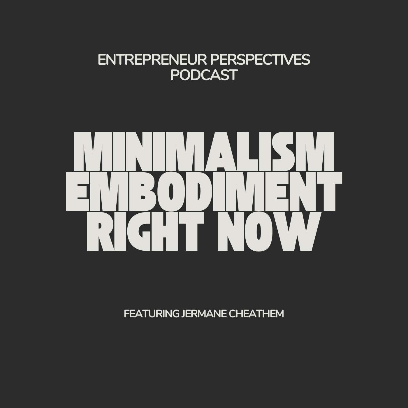 EP161 | Minimalism, Embodiment, and Right Now | A Conversation with Jermane Cheathem EP161 | Minimalism, Embodiment, and Right Now | A Conversation with Jermane Cheathem