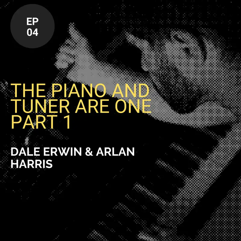 The Piano And Tuner Are One w/ Dale Erwin and Arlan Harris (Part 1)