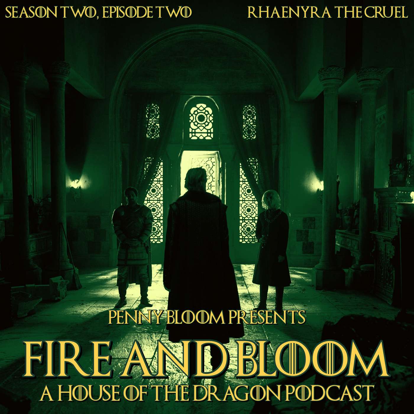 Fire & Bloom • House of the Dragon #202 • “Rhaenyra The Cruel”