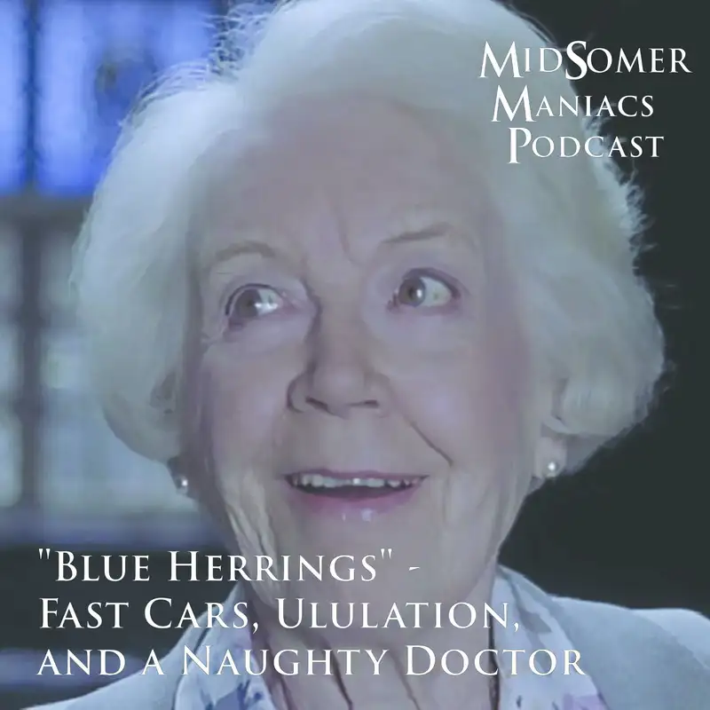 Episode 11 - "Blue Herrings" - Fast Cars, Ululation, and a Naughty Doctor