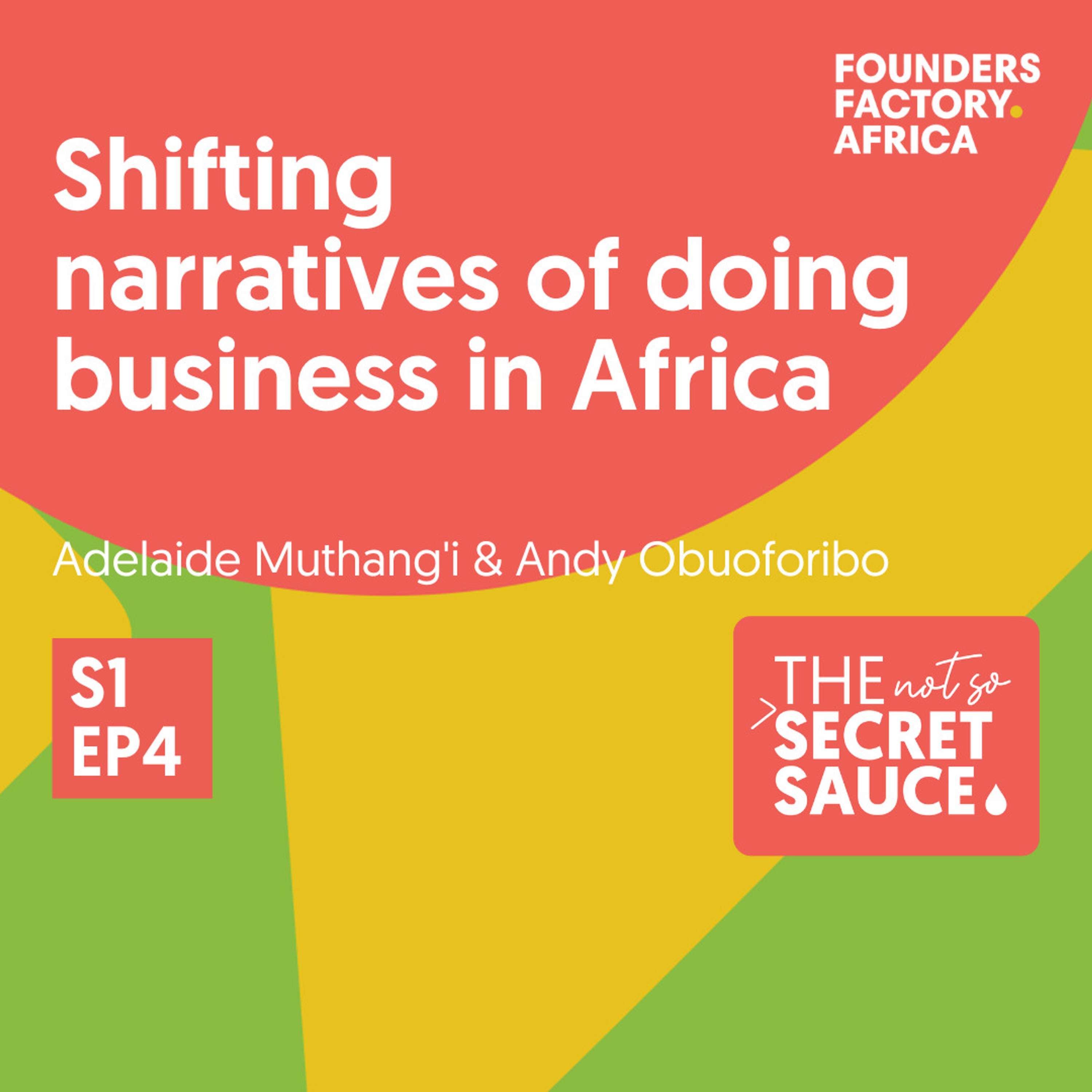 Not So Secret Sauce S1 EP4 - Shifting Narratives About Doing Business in Africa Not So Secret Sauce S1 EP4 - Shifting Narratives About Doing Business in Africa