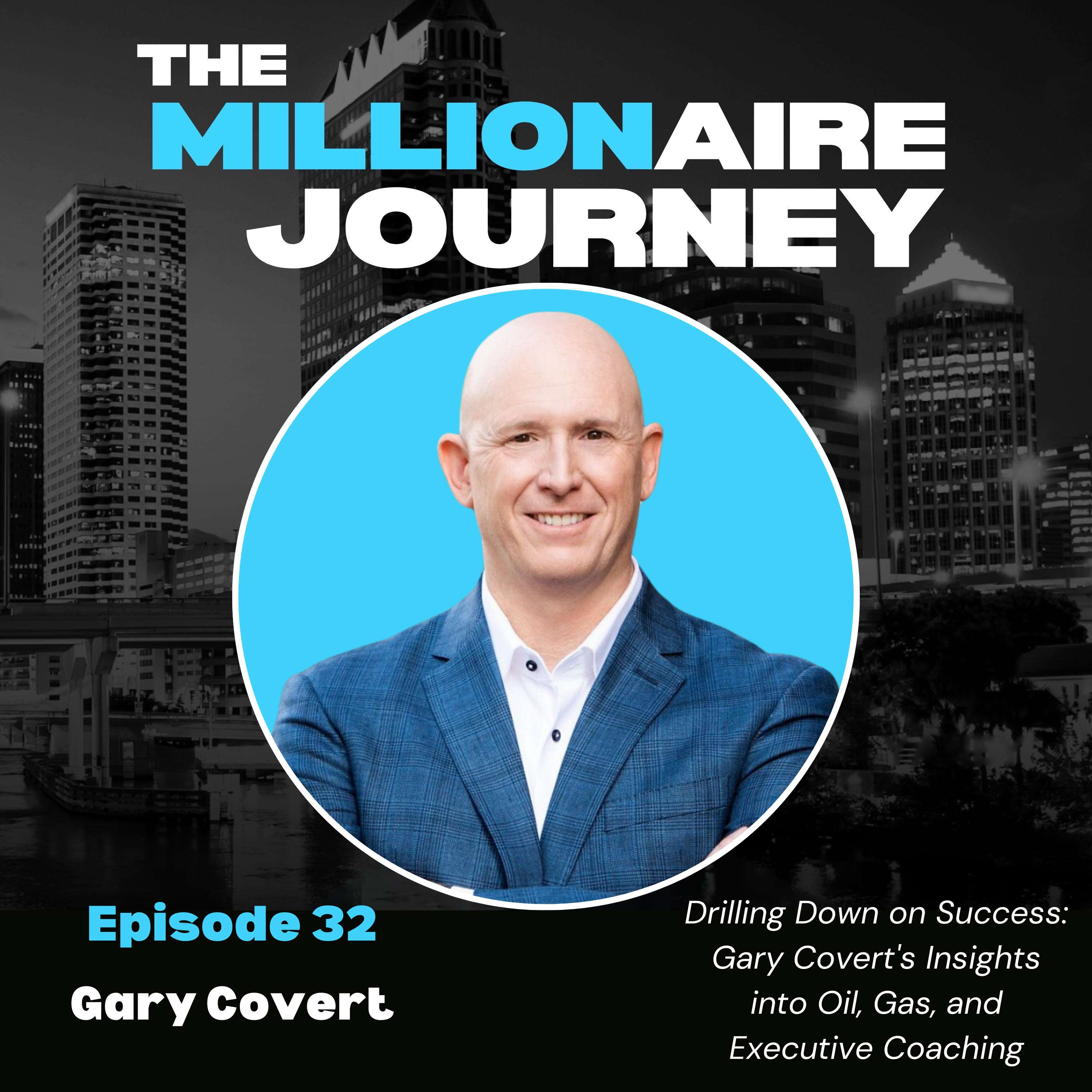 Drilling Down on Success: Gary Covert's Insights into Oil, Gas, and Executive Coaching