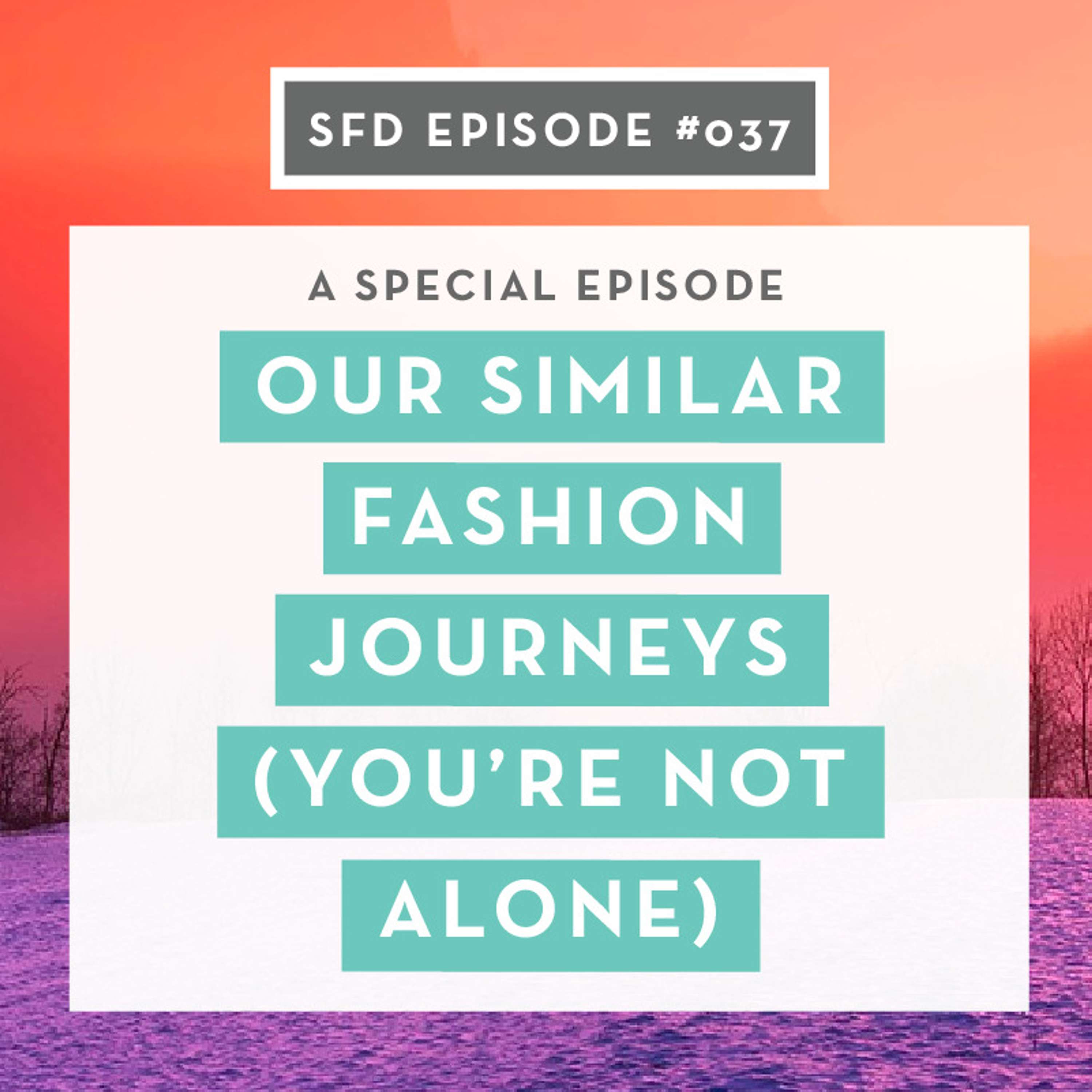 SFD037: Our Similar Fashion Journeys (you're not alone)